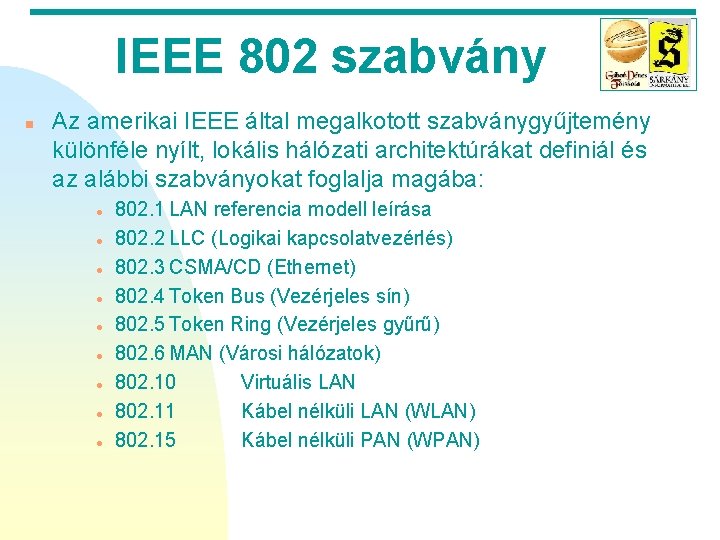 IEEE 802 szabvány n Az amerikai IEEE által megalkotott szabványgyűjtemény különféle nyílt, lokális hálózati