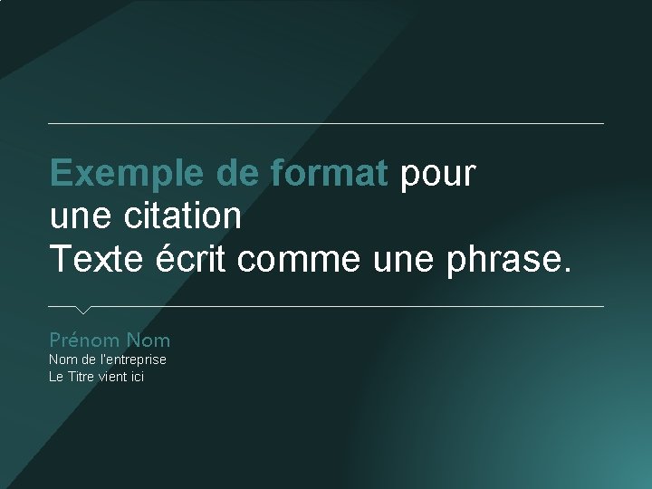 Exemple de format pour une citation Texte écrit comme une phrase. Prénom Nom de