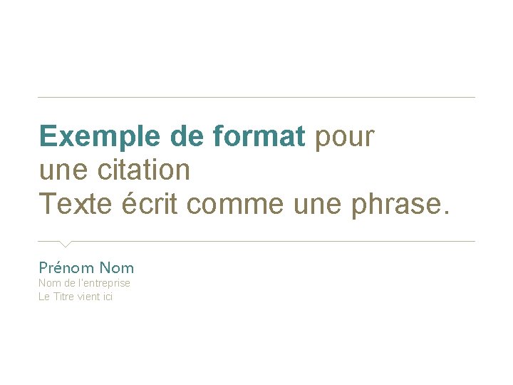 Exemple de format pour une citation Texte écrit comme une phrase. Prénom Nom de