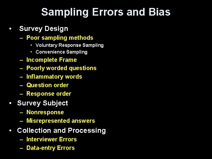 Sampling Errors and Bias • Survey Design – Poor sampling methods • Voluntary Response
