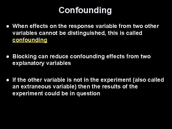 Confounding ● When effects on the response variable from two other variables cannot be
