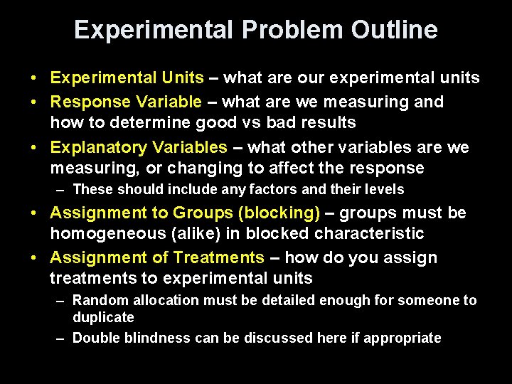 Experimental Problem Outline • Experimental Units – what are our experimental units • Response