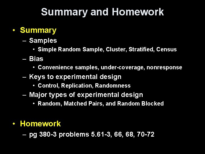 Summary and Homework • Summary – Samples • Simple Random Sample, Cluster, Stratified, Census