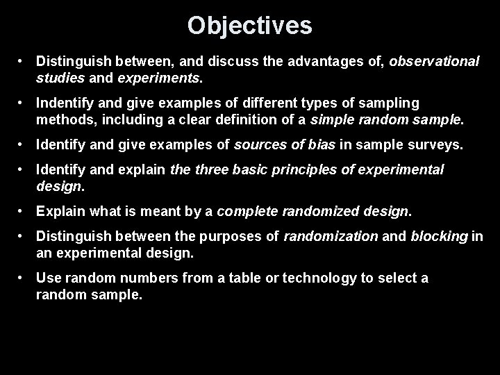 Objectives • Distinguish between, and discuss the advantages of, observational studies and experiments. •