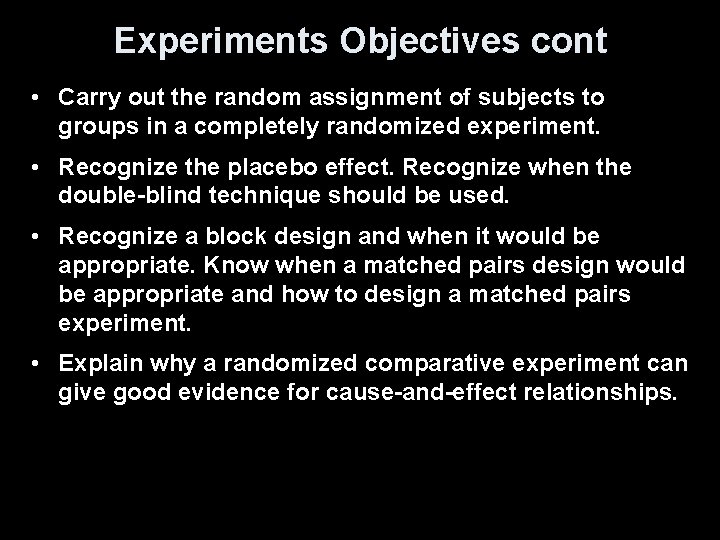 Experiments Objectives cont • Carry out the random assignment of subjects to groups in