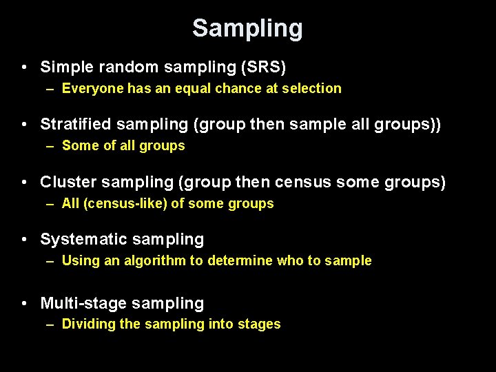 Sampling • Simple random sampling (SRS) – Everyone has an equal chance at selection