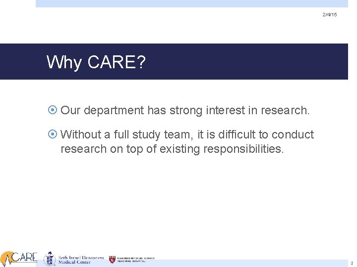 2/4/15 Why CARE? Our department has strong interest in research. Without a full study