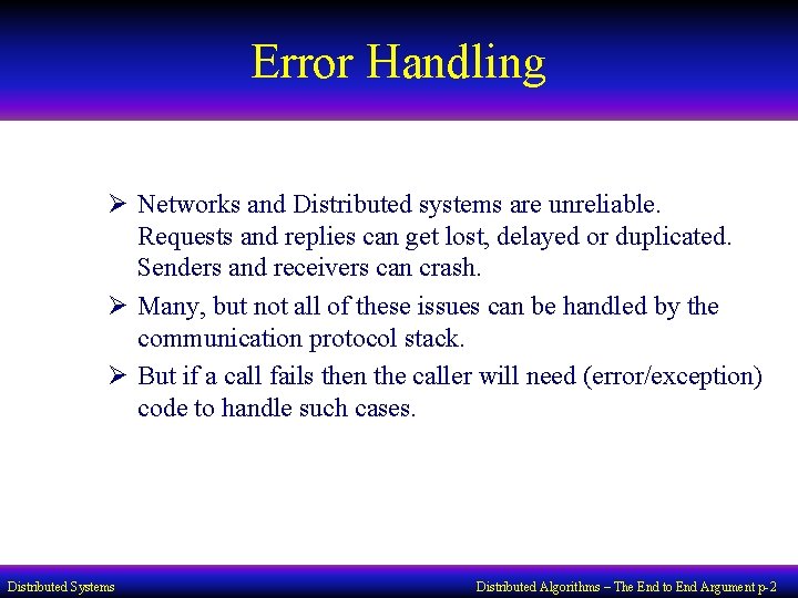 Error Handling Ø Networks and Distributed systems are unreliable. Requests and replies can get