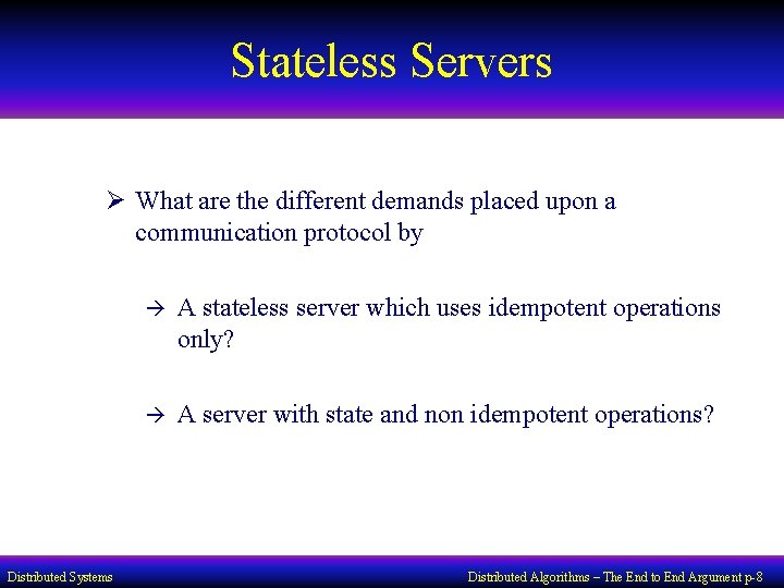 Stateless Servers Ø What are the different demands placed upon a communication protocol by