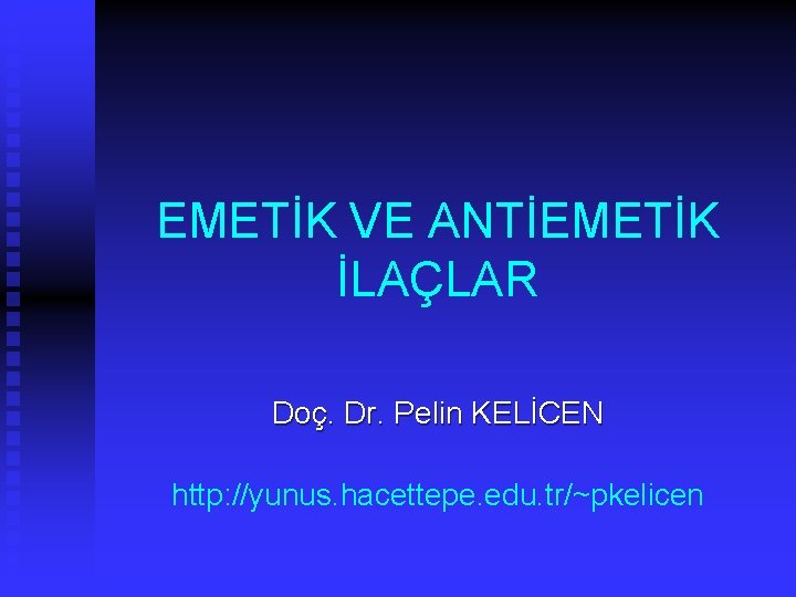 EMETİK VE ANTİEMETİK İLAÇLAR Doç. Dr. Pelin KELİCEN http: //yunus. hacettepe. edu. tr/~pkelicen 