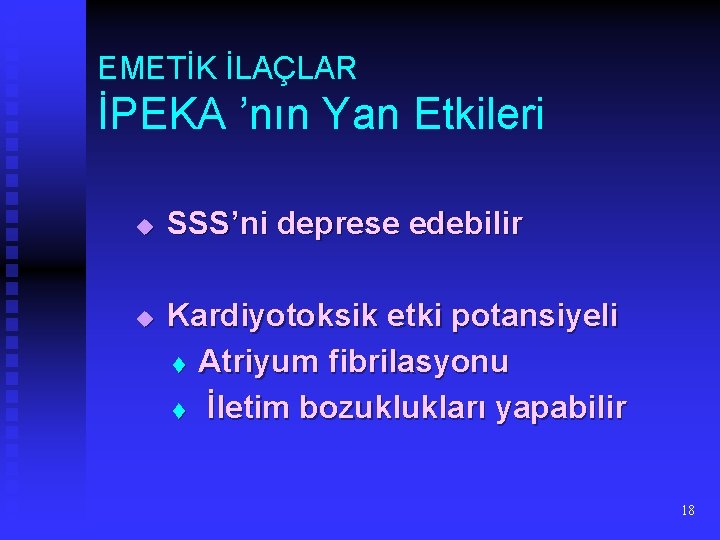 EMETİK İLAÇLAR İPEKA ’nın Yan Etkileri u u SSS’ni deprese edebilir Kardiyotoksik etki potansiyeli