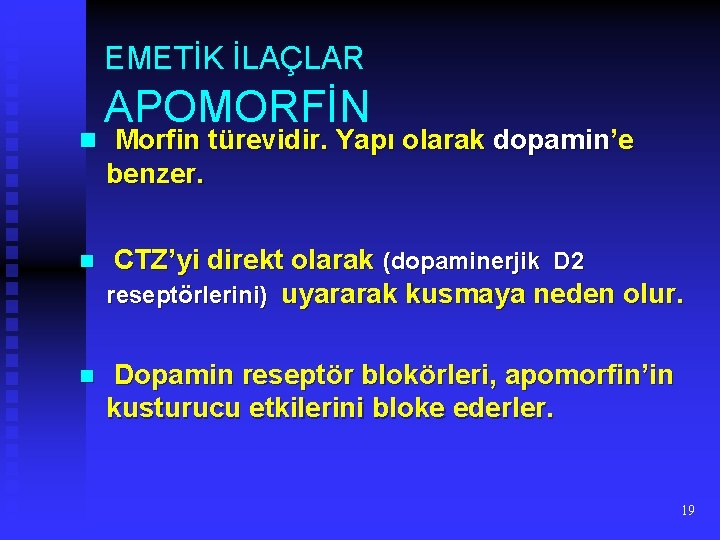 EMETİK İLAÇLAR APOMORFİN n Morfin türevidir. Yapı olarak dopamin’e benzer. n CTZ’yi direkt olarak