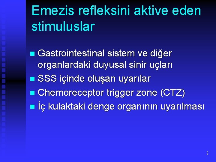 Emezis refleksini aktive eden stimuluslar Gastrointestinal sistem ve diğer organlardaki duyusal sinir uçları n