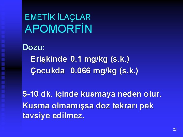 EMETİK İLAÇLAR APOMORFİN Dozu: Erişkinde 0. 1 mg/kg (s. k. ) Çocukda 0. 066