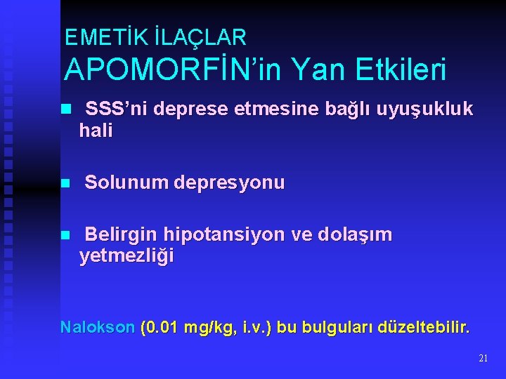 EMETİK İLAÇLAR APOMORFİN’in Yan Etkileri n SSS’ni deprese etmesine bağlı uyuşukluk hali n n