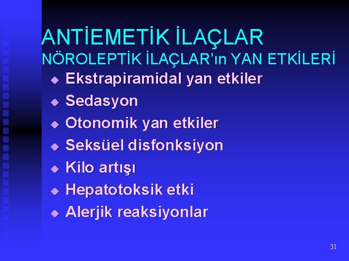 ANTİEMETİK İLAÇLAR NÖROLEPTİK İLAÇLAR’ın YAN ETKİLERİ u Ekstrapiramidal yan etkiler u Sedasyon u Otonomik