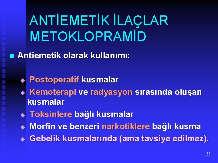 ANTİEMETİK İLAÇLAR METOKLOPRAMİD n Antiemetik olarak kullanımı: Postoperatif kusmalar u Kemoterapi ve radyasyon sırasında