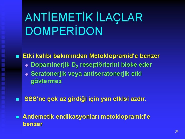 ANTİEMETİK İLAÇLAR DOMPERİDON n Etki kalıbı bakımından Metoklopramid’e benzer u Dopaminerjik D 2 reseptörlerini