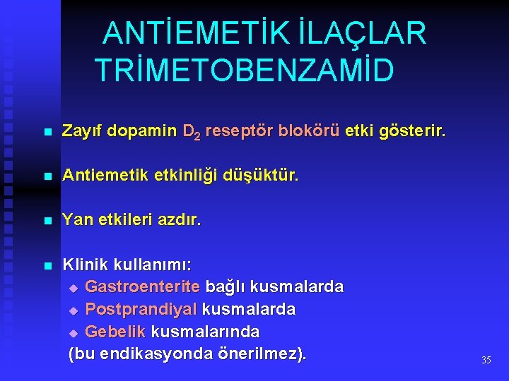 ANTİEMETİK İLAÇLAR TRİMETOBENZAMİD n Zayıf dopamin D 2 reseptör blokörü etki gösterir. n Antiemetik