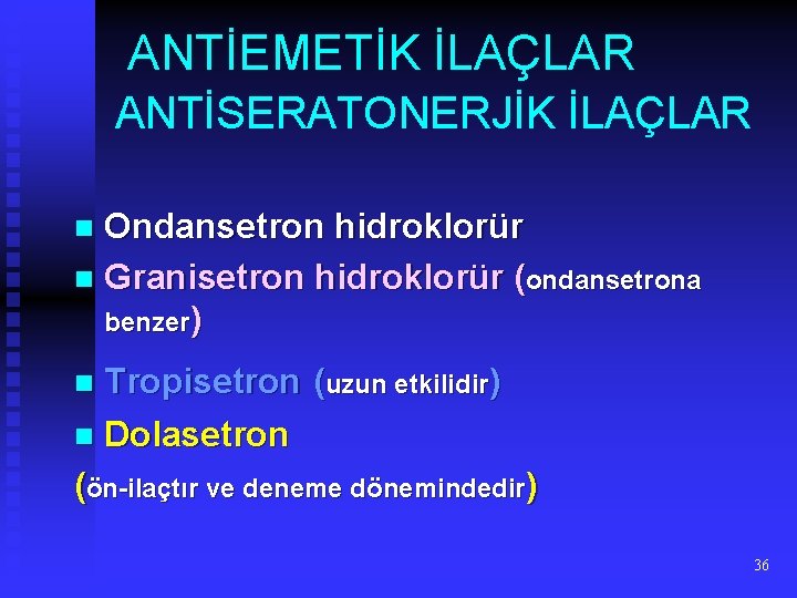 ANTİEMETİK İLAÇLAR ANTİSERATONERJİK İLAÇLAR Ondansetron hidroklorür n Granisetron hidroklorür (ondansetrona benzer) n Tropisetron (uzun