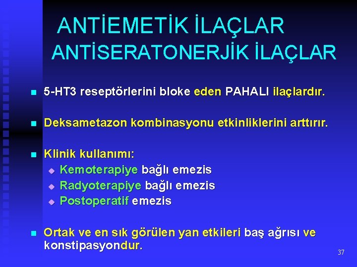 ANTİEMETİK İLAÇLAR ANTİSERATONERJİK İLAÇLAR n 5 -HT 3 reseptörlerini bloke eden PAHALI ilaçlardır. n