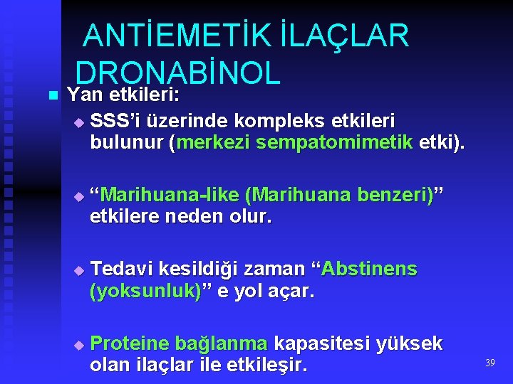 n ANTİEMETİK İLAÇLAR DRONABİNOL Yan etkileri: u SSS’i üzerinde kompleks etkileri bulunur (merkezi sempatomimetik