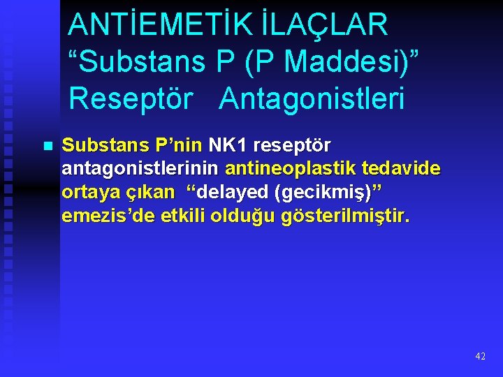 ANTİEMETİK İLAÇLAR “Substans P (P Maddesi)” Reseptör Antagonistleri n Substans P’nin NK 1 reseptör