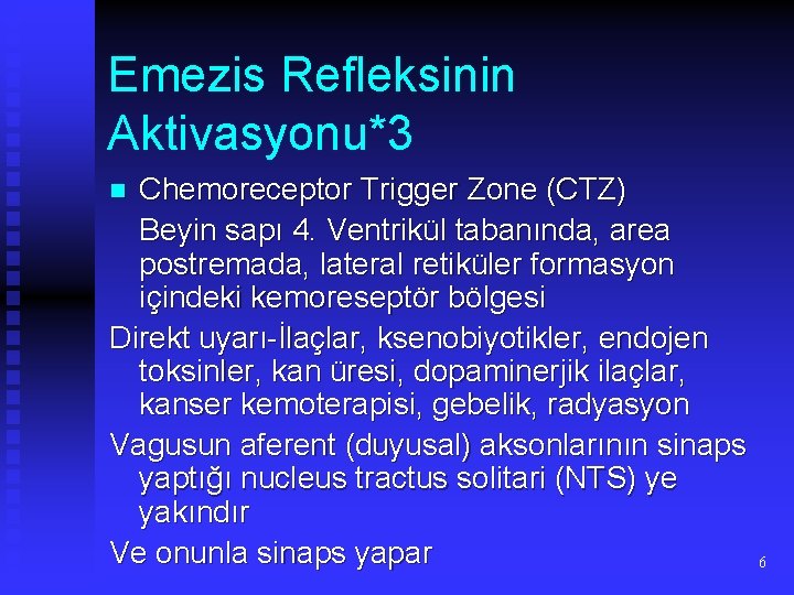 Emezis Refleksinin Aktivasyonu*3 Chemoreceptor Trigger Zone (CTZ) Beyin sapı 4. Ventrikül tabanında, area postremada,