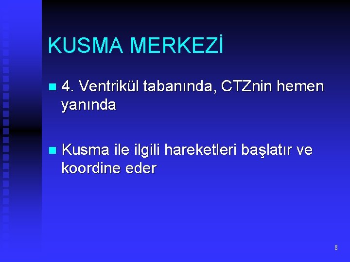 KUSMA MERKEZİ n 4. Ventrikül tabanında, CTZnin hemen yanında n Kusma ile ilgili hareketleri