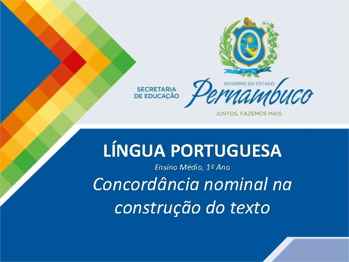 LÍNGUA PORTUGUESA Ensino Médio, 1º Ano Concordância nominal na construção do texto 