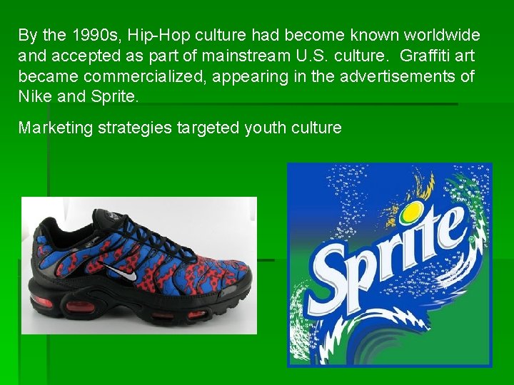 By the 1990 s, Hip-Hop culture had become known worldwide and accepted as part