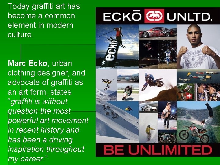 Today graffiti art has become a common element in modern culture. Marc Ecko, urban