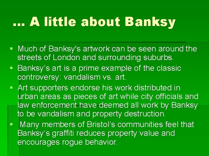 … A little about Banksy § Much of Banksy's artwork can be seen around