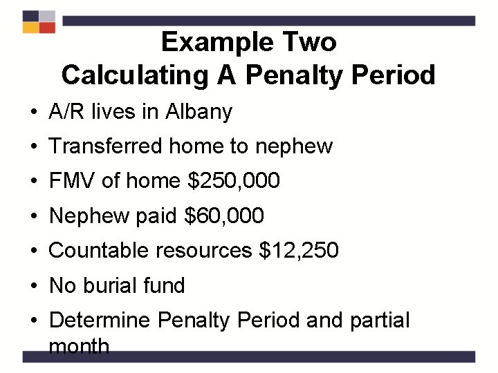 Example Two Calculating A Penalty Period • A/R lives in Albany • Transferred home