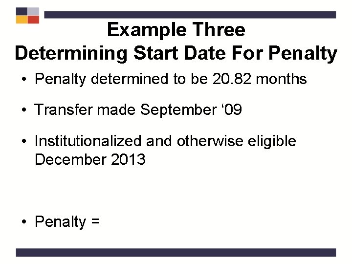 Example Three Determining Start Date For Penalty • Penalty determined to be 20. 82