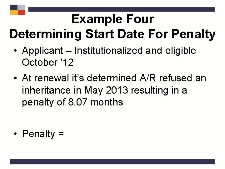 Example Four Determining Start Date For Penalty • Applicant – Institutionalized and eligible October