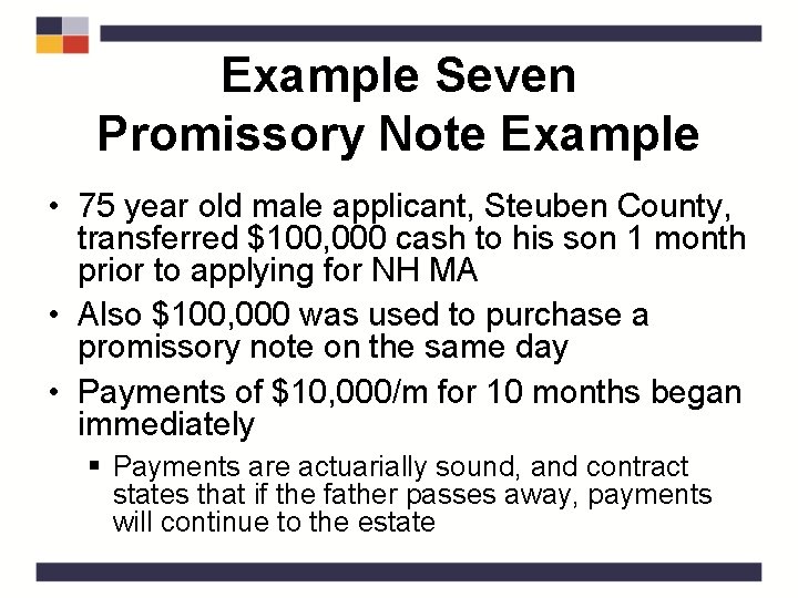 Example Seven Promissory Note Example • 75 year old male applicant, Steuben County, transferred