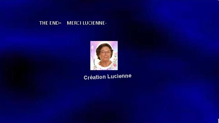 THE END= MERCI LUCIENNE- Création Lucienne 