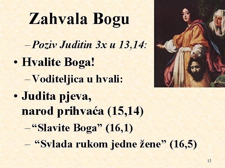 Zahvala Bogu – Poziv Juditin 3 x u 13, 14: • Hvalite Boga! –