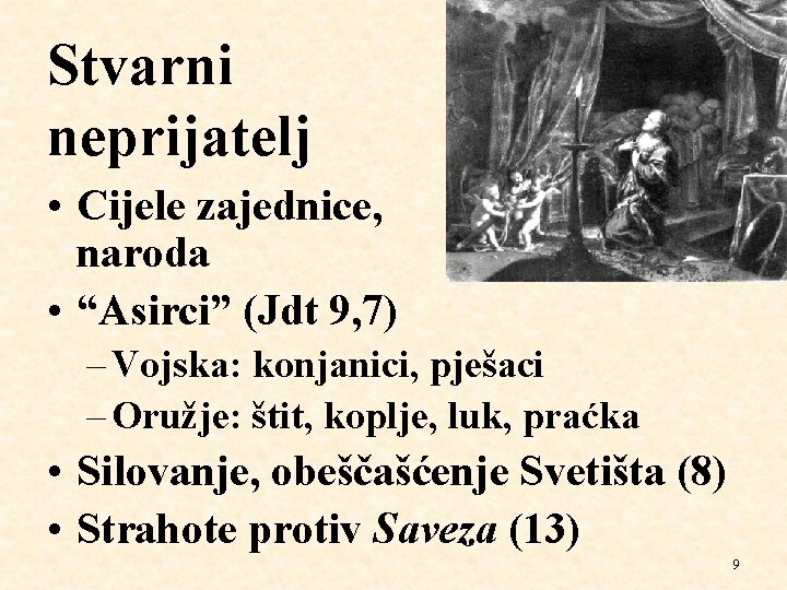 Stvarni neprijatelj • Cijele zajednice, naroda • “Asirci” (Jdt 9, 7) – Vojska: konjanici,