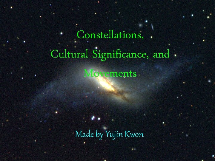 Constellations, Cultural Significance, and Movements Made by Yujin Kwon 