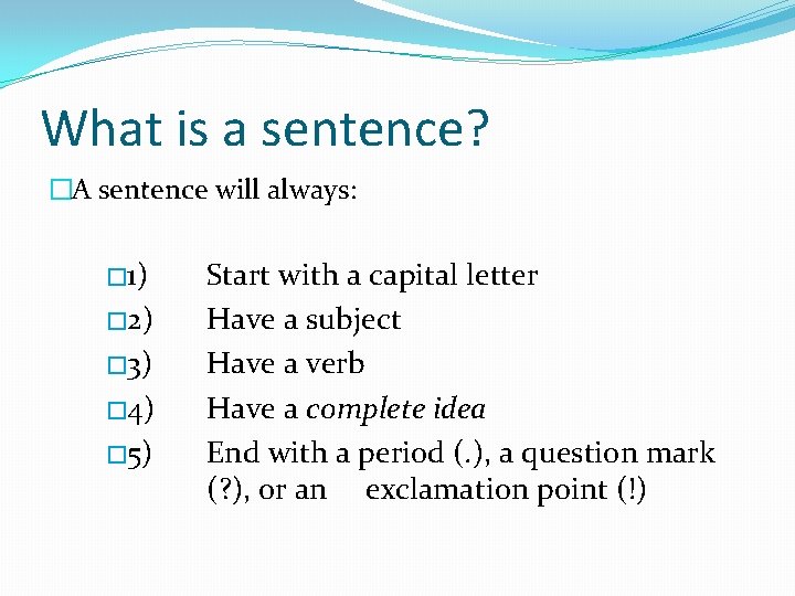 What is a sentence? �A sentence will always: � 1) � 2) � 3)