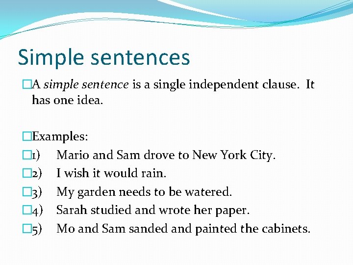 Simple sentences �A simple sentence is a single independent clause. It has one idea.