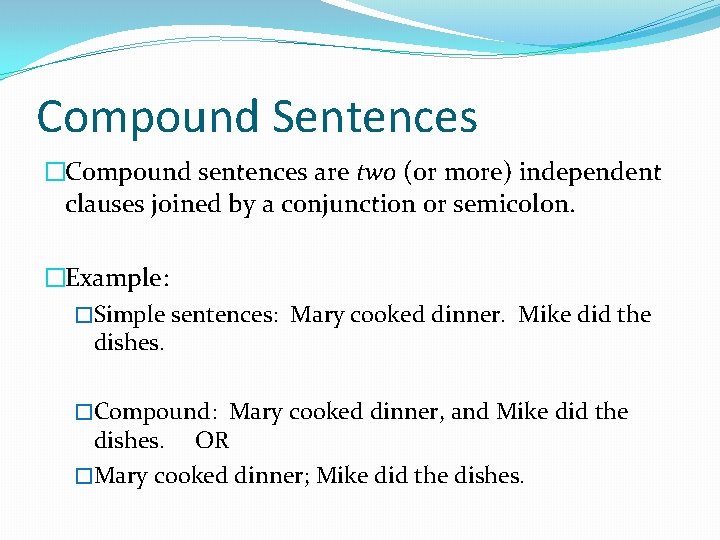 Compound Sentences �Compound sentences are two (or more) independent clauses joined by a conjunction