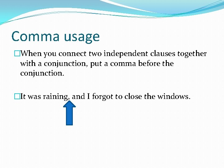 Comma usage �When you connect two independent clauses together with a conjunction, put a