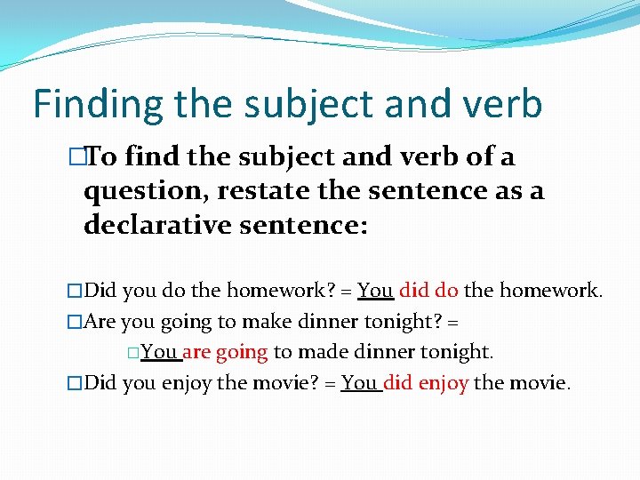 Finding the subject and verb �To find the subject and verb of a question,
