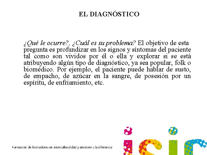 EL DIAGNÓSTICO ¿Qué le ocurre? , ¿Cuál es su problema? El objetivo de esta