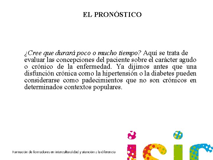 EL PRONÓSTICO ¿Cree que durará poco o mucho tiempo? Aquí se trata de evaluar