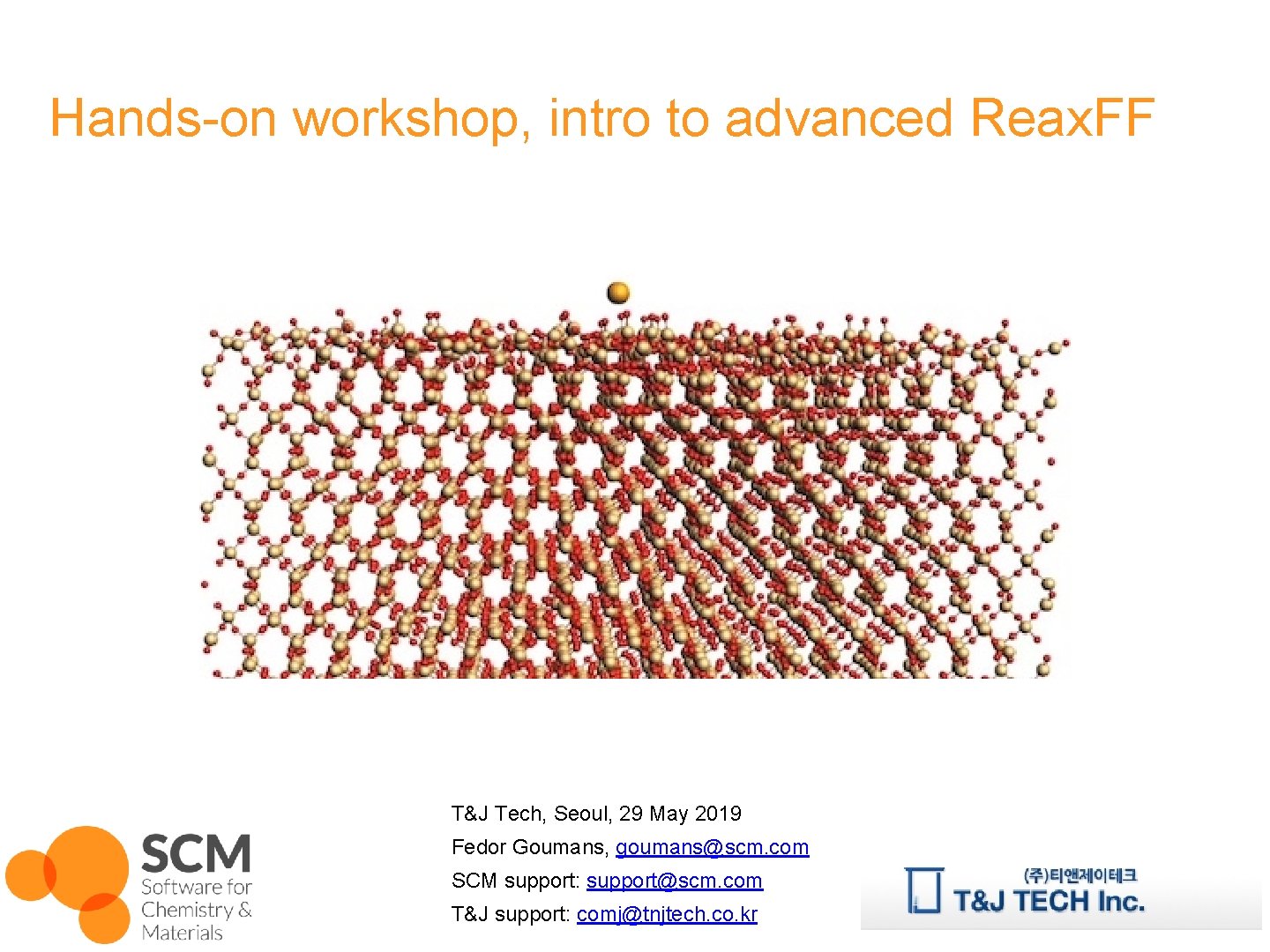 Hands-on workshop, intro to advanced Reax. FF T&J Tech, Seoul, 29 May 2019 Fedor