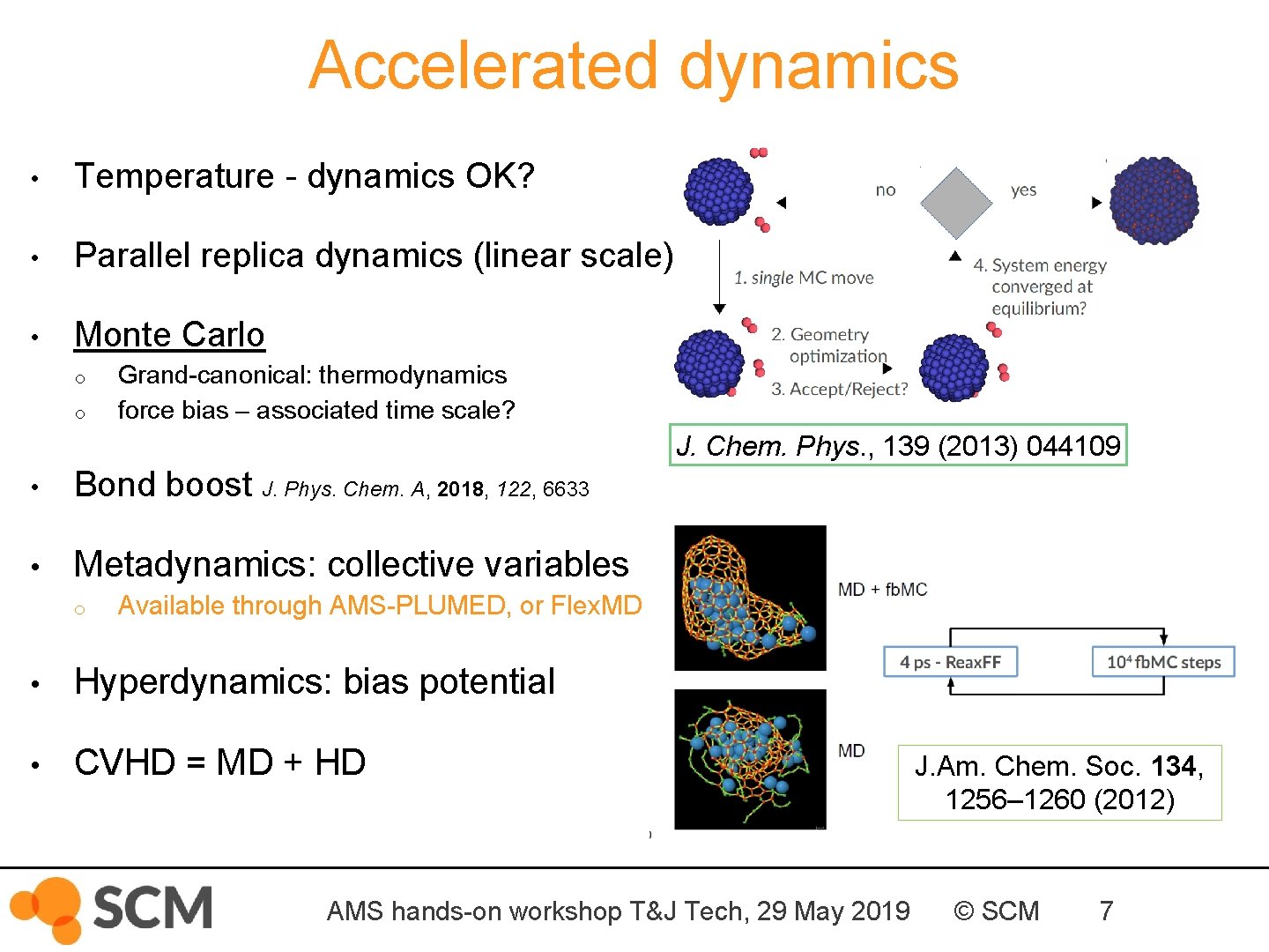 Accelerated dynamics • Temperature - dynamics OK? • Parallel replica dynamics (linear scale) •